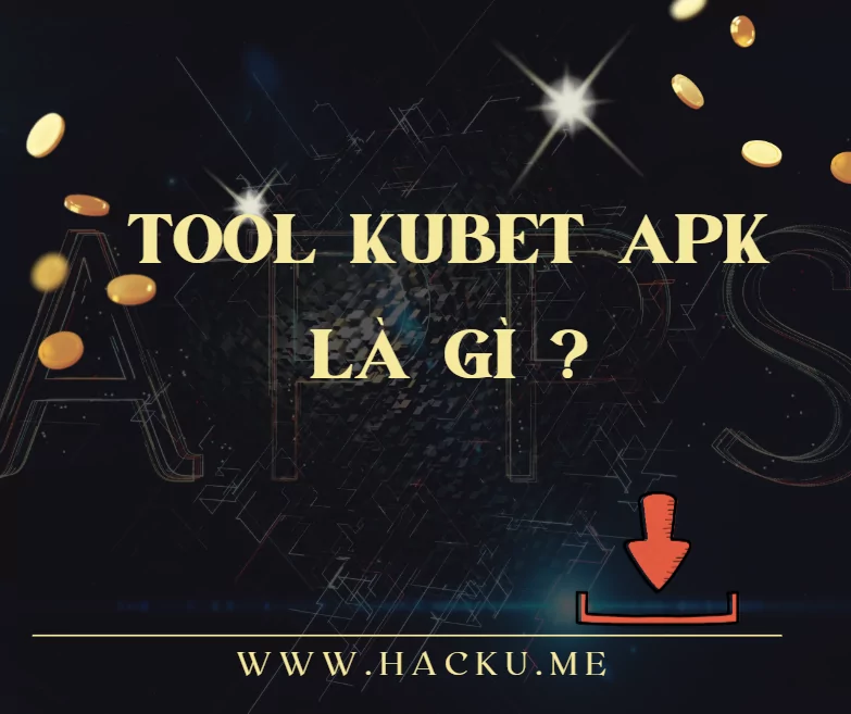 Tool Kubet Apk là gì ?